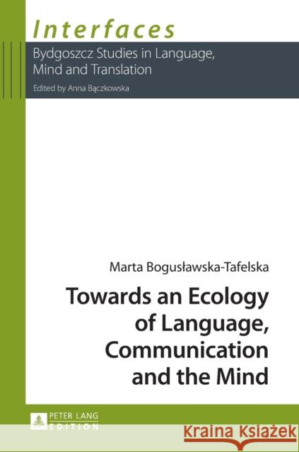 Towards an Ecology of Language, Communication and the Mind Marta Boguslawska-Tafelska 9783631628737 Peter Lang Gmbh, Internationaler Verlag Der W - książka