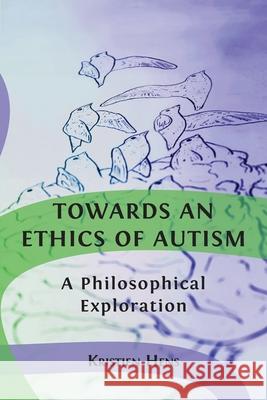 Towards an Ethics of Autism: A Philosophical Exploration Kristien Hens 9781800642300 Open Book Publishers - książka