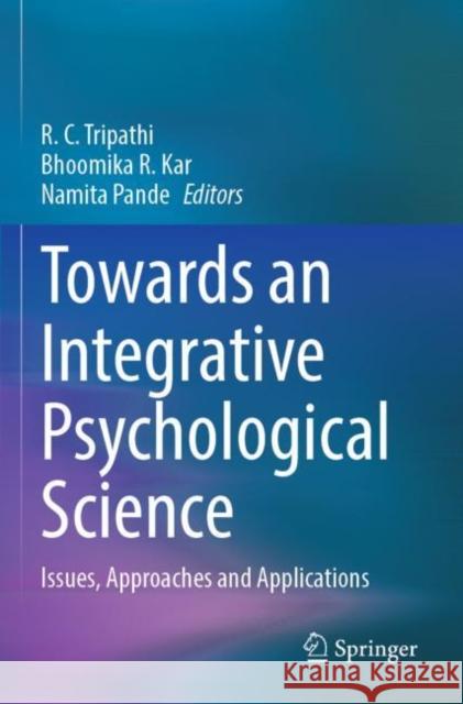 Towards an Integrative Psychological Science: Issues, Approaches and Applications R. C. Tripathi Bhoomika R. Kar Namita Pande 9789811695674 Springer - książka