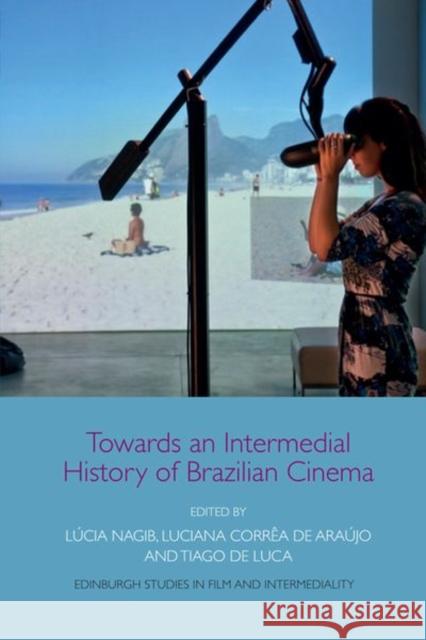 Towards an Intermedial History of Brazilian Cinema  9781474452984 Edinburgh University Press - książka