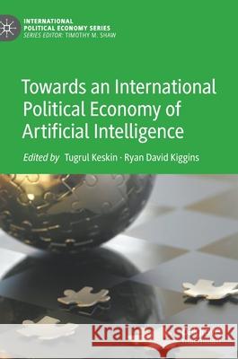 Towards an International Political Economy of Artificial Intelligence Tugrul Keskin Ryan David Kiggins 9783030744199 Palgrave MacMillan - książka