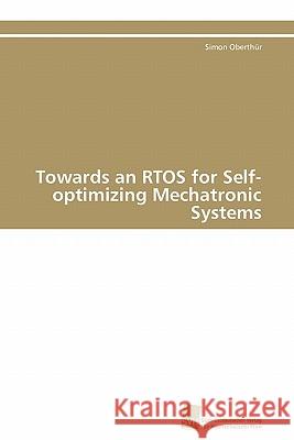 Towards an RTOS for Self-optimizing Mechatronic Systems Oberthür Simon 9783838126685 S Dwestdeutscher Verlag F R Hochschulschrifte - książka