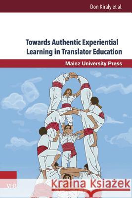 Towards Authentic Experiential Learning in Translator Education Don Kiraly 9783847104957 V&r Unipress - książka