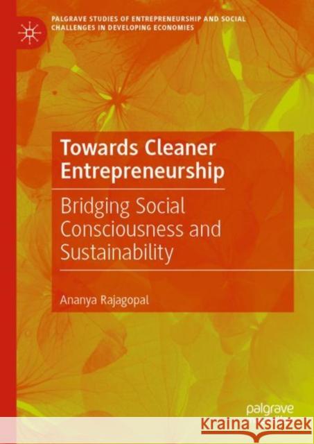 Towards Cleaner Entrepreneurship: Bridging Social Consciousness and Sustainability Ananya Rajagopal 9783031248832 Palgrave MacMillan - książka