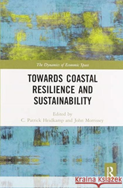 Towards Coastal Resilience and Sustainability C. Patrick Heidkamp John Morrissey 9780367587611 Routledge - książka