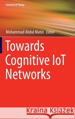 Towards Cognitive Iot Networks Matin, Mohammad Abdul 9783030425722 Springer - książka
