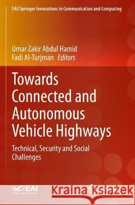 Towards Connected and Autonomous Vehicle Highways: Technical, Security and Social Challenges Hamid, Umar Zakir Abdul 9783030660444 Springer International Publishing - książka