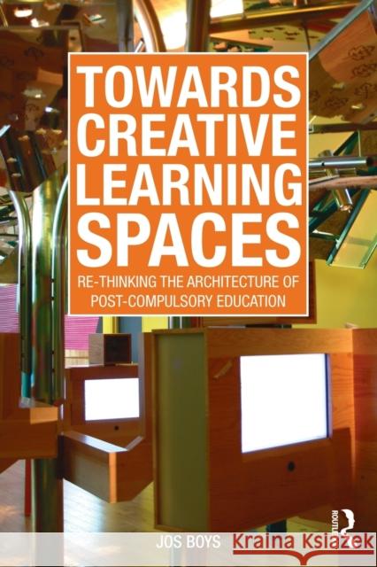 Towards Creative Learning Spaces: Re-thinking the Architecture of Post-Compulsory Education Boys, Jos 9780415570640  - książka