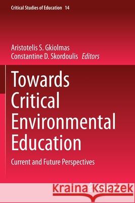 Towards Critical Environmental Education: Current and Future Perspectives Aristotelis S. Gkiolmas Constantine D. Skordoulis 9783030506117 Springer - książka