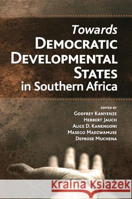Towards Democratic Development States in Southern Africa Godfrey Kanyenze Herbert Jauch 9781779223074 Weaver Press - książka