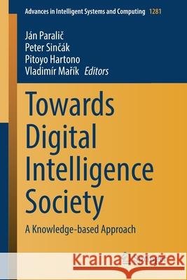Towards Digital Intelligence Society: A Knowledge-Based Approach Jan Paralic Peter Sinč 9783030638719 Springer - książka
