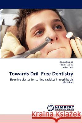 Towards Drill Free Dentistry Imran Farooq Tom Janicki Robert Hill 9783659221996 LAP Lambert Academic Publishing - książka