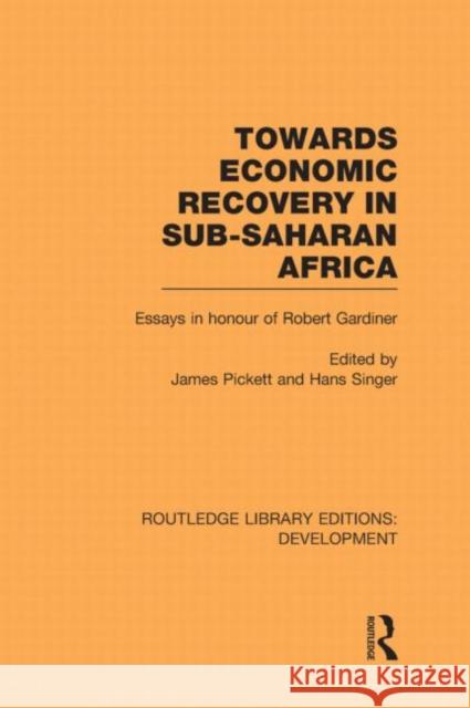 Towards Economic Recovery in Sub-Saharan Africa : Essays in Honour of Robert Gardiner James Pickett Hans Singer  9780415593755 Taylor and Francis - książka