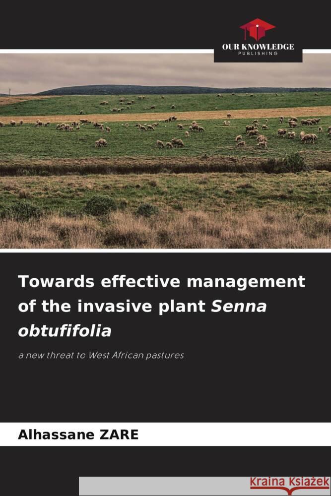 Towards effective management of the invasive plant Senna obtufifolia ZARE, Alhassane 9786208185442 Our Knowledge Publishing - książka