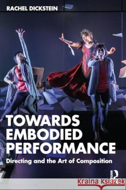 Towards Embodied Performance: Directing and the Art of Composition Rachel Dickstein 9781032377711 Routledge - książka