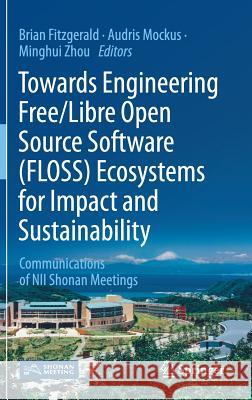 Towards Engineering Free/Libre Open Source Software (Floss) Ecosystems for Impact and Sustainability: Communications of Nii Shonan Meetings Fitzgerald, Brian 9789811370984 Springer - książka