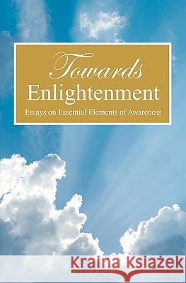 Towards Enlightenment: Essays on Essential Elements of Awareness Scott Bogart 9781439201350 Booksurge Publishing - książka