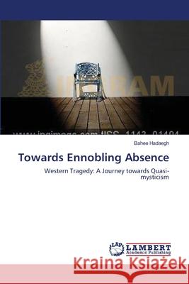 Towards Ennobling Absence Bahee Hadaegh 9783659202704 LAP Lambert Academic Publishing - książka