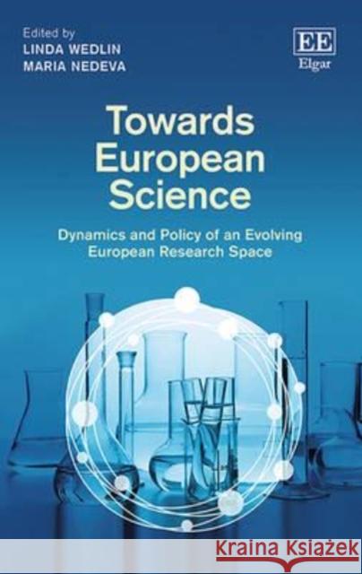 Towards European Science: Dynamics and Policy of an Evolving European Research Space Linda Wedlin Maria Nedeva  9781782545507 Edward Elgar Publishing Ltd - książka