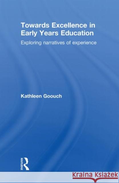 Towards Excellence in Early Years Education: Exploring Narratives of Experience Goouch, Kathleen 9780415566070 Taylor & Francis - książka