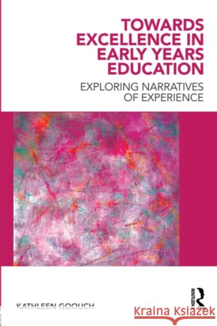 Towards Excellence in Early Years Education: Exploring narratives of experience Goouch, Kathleen 9780415566087  - książka