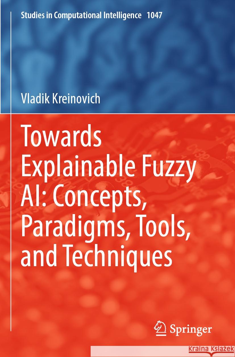 Towards Explainable Fuzzy AI: Concepts, Paradigms, Tools, and Techniques Vladik Kreinovich 9783031099762 Springer International Publishing - książka