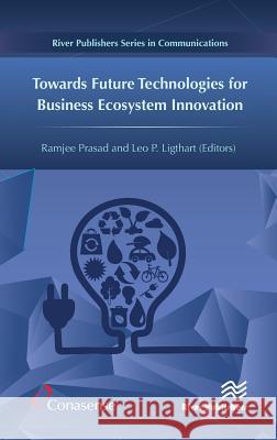 Towards Future Technologies for Business Ecosystem Innovation Ramjee Prasad Leo P. Ligthart 9788793609778 River Publishers - książka