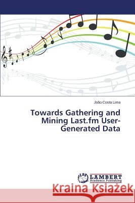 Towards Gathering and Mining Last.fm User-Generated Data Costa Lima Joao 9783659664236 LAP Lambert Academic Publishing - książka