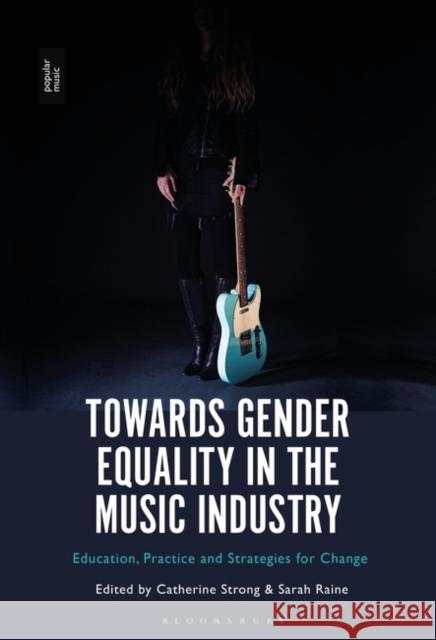 Towards Gender Equality in the Music Industry: Education, Practice and Strategies for Change Catherine Strong Sarah Raine 9781501345500 Bloomsbury Academic - książka