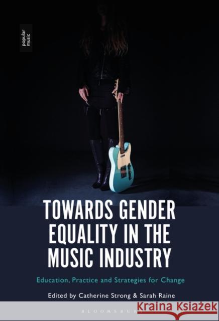 Towards Gender Equality in the Music Industry: Education, Practice and Strategies for Change Catherine Strong Sarah Raine 9781501383229 Bloomsbury Academic - książka