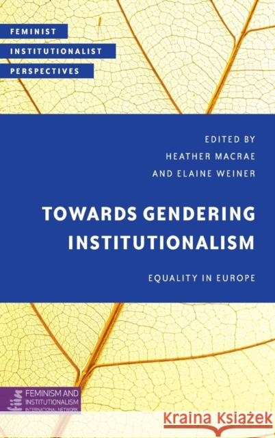 Towards Gendering Institutionalism: Equality in Europe Heather MacRae Elaine Weiner 9781783489961 Rowman & Littlefield International - książka