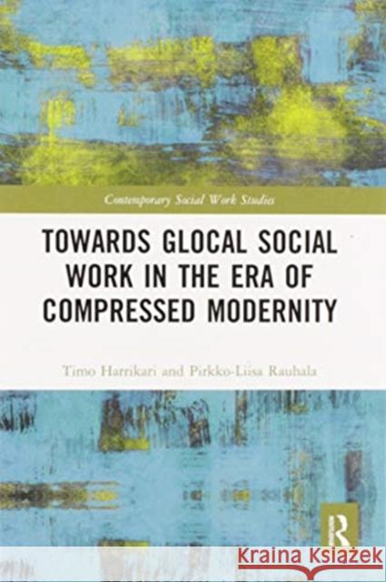 Towards Glocal Social Work in the Era of Compressed Modernity Timo Harrikari Pirkko-Liisa Rauhala 9780367587604 Routledge - książka