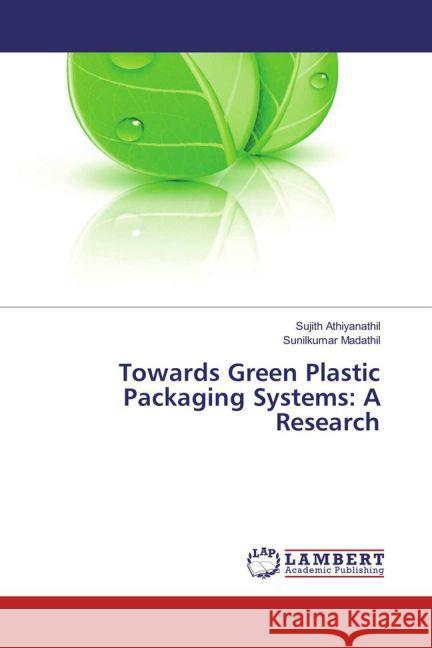 Towards Green Plastic Packaging Systems: A Research Athiyanathil, Sujith; Madathil, Sunilkumar 9783659799853 LAP Lambert Academic Publishing - książka