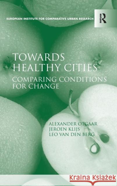 Towards Healthy Cities: Comparing Conditions for Change Otgaar, Alexander 9781409420668  - książka