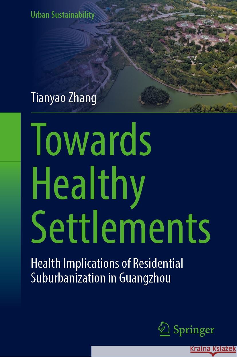 Towards Healthy Settlements: Health Implications of Residential Suburbanization in Guangzhou Tianyao Zhang 9789819712069 Springer - książka