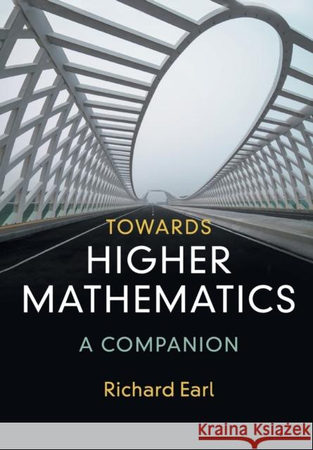 Towards Higher Mathematics: A Companion Richard Earl 9781316614839 Cambridge University Press - książka