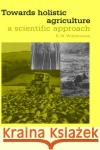 Towards Holistic Agriculture: A Scientific Approach Widdowson, R. W. 9780080342115 Pergamon