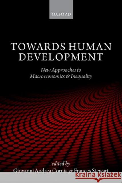 Towards Human Development: New Approaches to Macroeconomics and Inequality Giovanni Andrea Cornia Frances Stewart 9780198784371 Oxford University Press, USA - książka