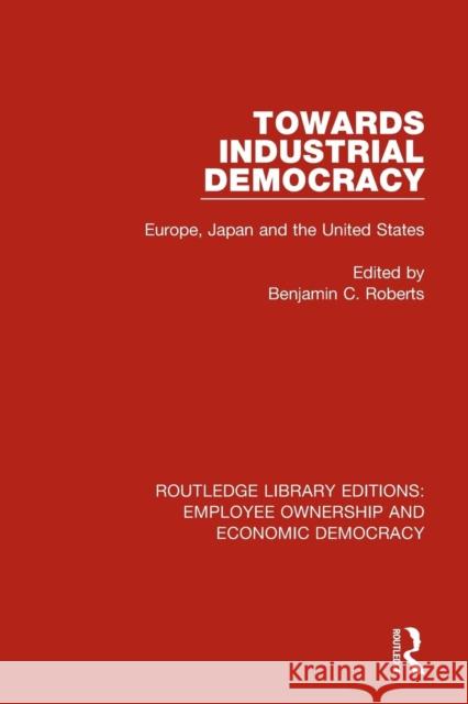 Towards Industrial Democracy: Europe, Japan and the United States Benjamin C. Roberts 9781138560659 Routledge - książka