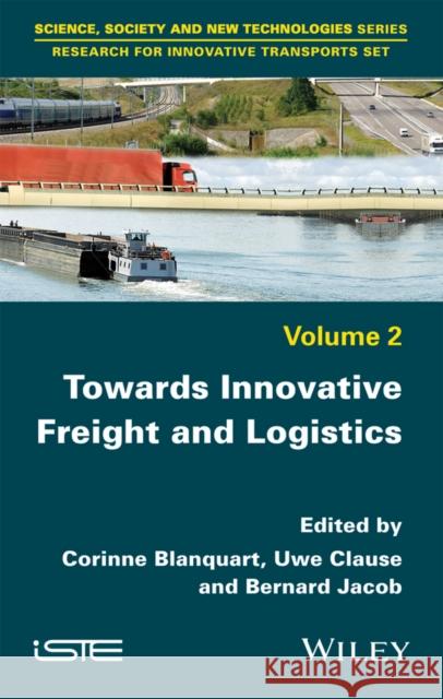 Towards Innovative Freight and Logistics Corinne Blanquart Uwe Clausen Bernard Jacob 9781786300270 Wiley-Iste - książka