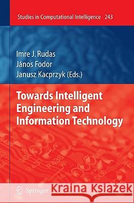 Towards Intelligent Engineering and Information Technology Imre J. Rudas Janos Fodor Janusz Kacprzyk 9783642037368 Springer - książka