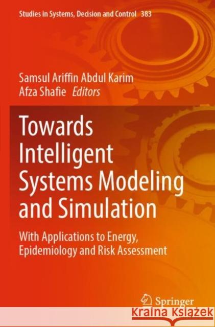 Towards Intelligent Systems Modeling and Simulation: With Applications to Energy, Epidemiology and Risk Assessment Abdul Karim, Samsul Ariffin 9783030796082 Springer International Publishing - książka