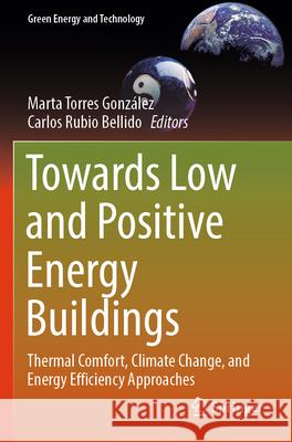 Towards Low and Positive Energy Buildings: Thermal Comfort, Climate Change, and Energy Efficiency Approaches Marta Torre Carlos Rubi 9783031708534 Springer - książka