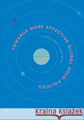 Towards More Effective Global Drug Policies Caroline Chatwin 9783030063566 Palgrave MacMillan - książka