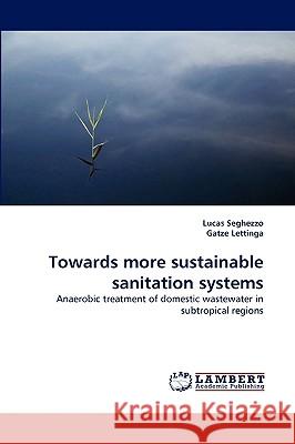 Towards more sustainable sanitation systems Lucas Seghezzo, Gatze Lettinga 9783838368665 LAP Lambert Academic Publishing - książka