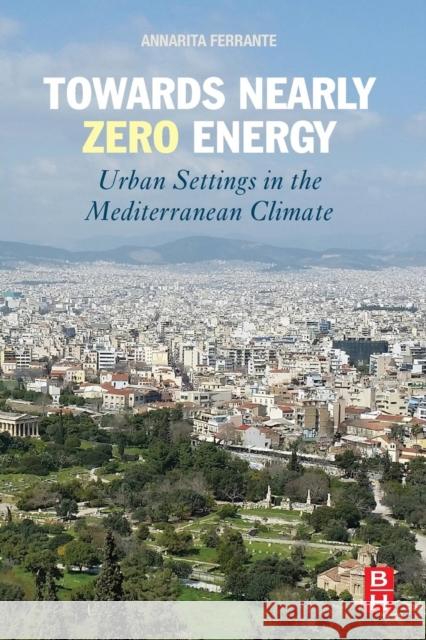 Towards Nearly Zero Energy: Urban Settings in the Mediterranean Climate Ferrante, Annarita   9780081007358 Elsevier Science - książka