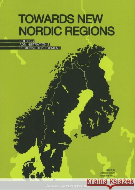 Towards New Nordic Regions: Politics, Administration & Regional Development Oddbjørn Bukve, Henrik Halkier, Peter Souza 9788773079461 Aarhus University Press - książka