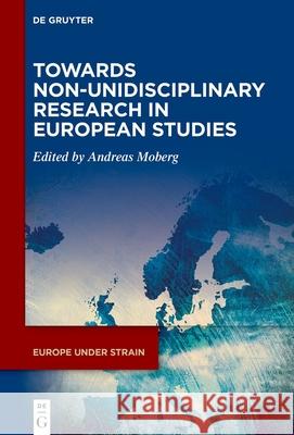 Towards Non-Unidisciplinary Research in European Studies Andreas Moberg 9783111655826 de Gruyter - książka