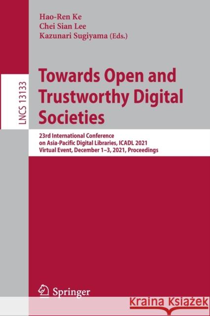 Towards Open and Trustworthy Digital Societies: 23rd International Conference on Asia-Pacific Digital Libraries, Icadl 2021, Virtual Event, December 1 Ke, Hao-Ren 9783030916688 Springer - książka