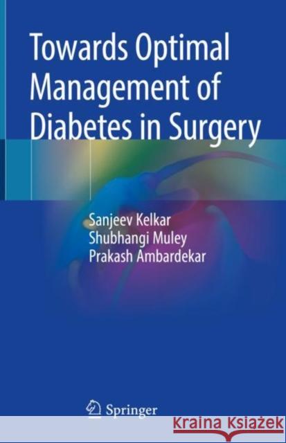 Towards Optimal Management of Diabetes in Surgery Sanjeev Kelkar Shubhangi Muley Prakash Ambardekar 9789811377044 Springer - książka